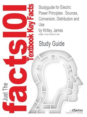 Electric Power Principles: Sources, Conversion, Distribution and Use